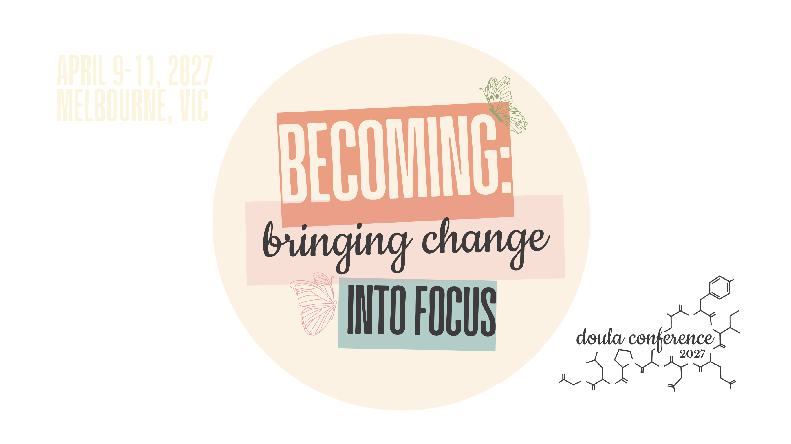 Becoming: bringing change into focus
Doula Conference 2027
April 9-11, 2027
Melbourne, VIC