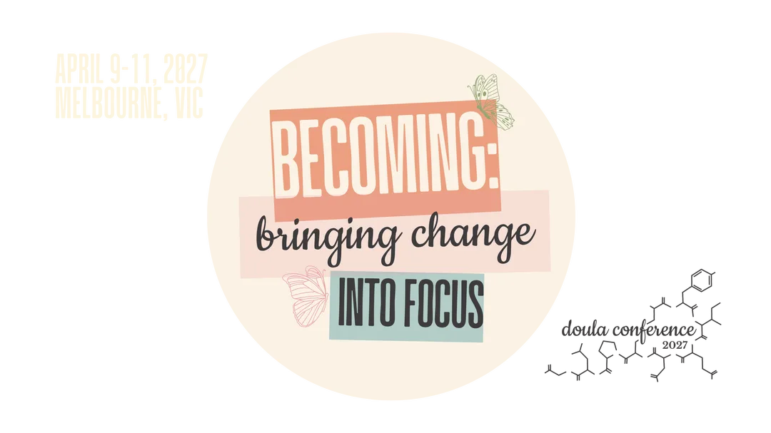 Becoming: bringing change into focus
Doula Conference 2027
April 9-11, 2027
Melbourne, VIC
